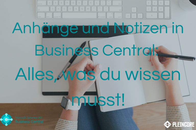 Anhänge und Notizen in Business Central: Alles, was du wissen musst!